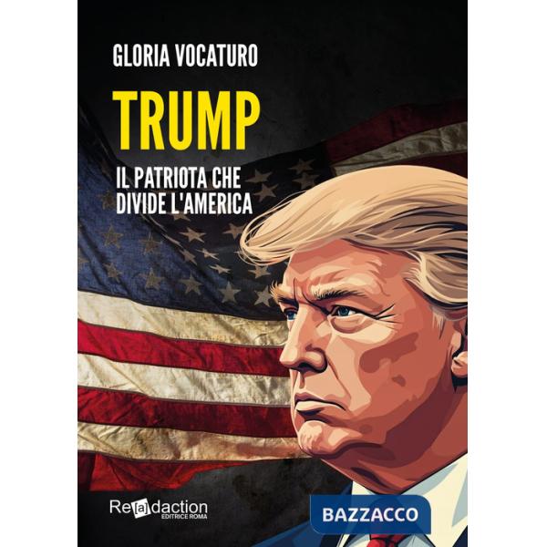 Trump. Il patriota che divide l'America