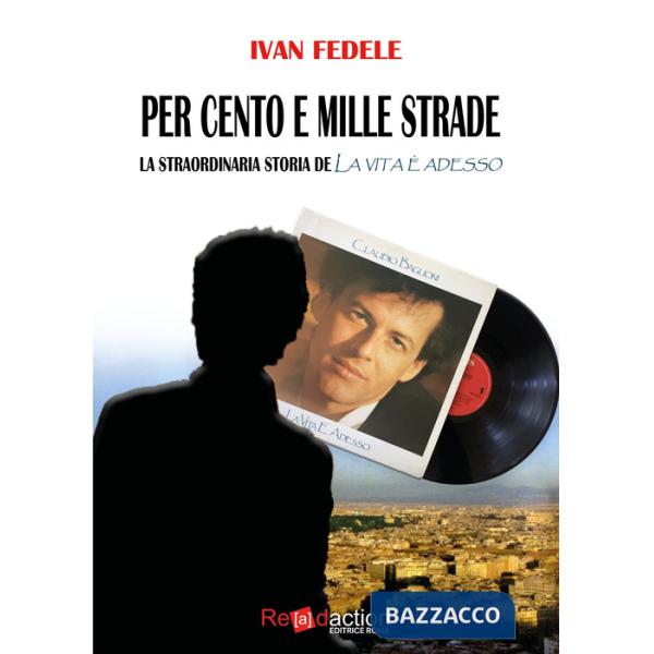 Per cento e mille strade. La straordinaria storia de «La vita è adesso»