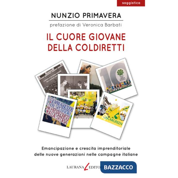 Cuore giovane della Coldiretti. Emancipazione e crescita imprenditoriale delle nuove generazioni nelle campagne italiane (Il)