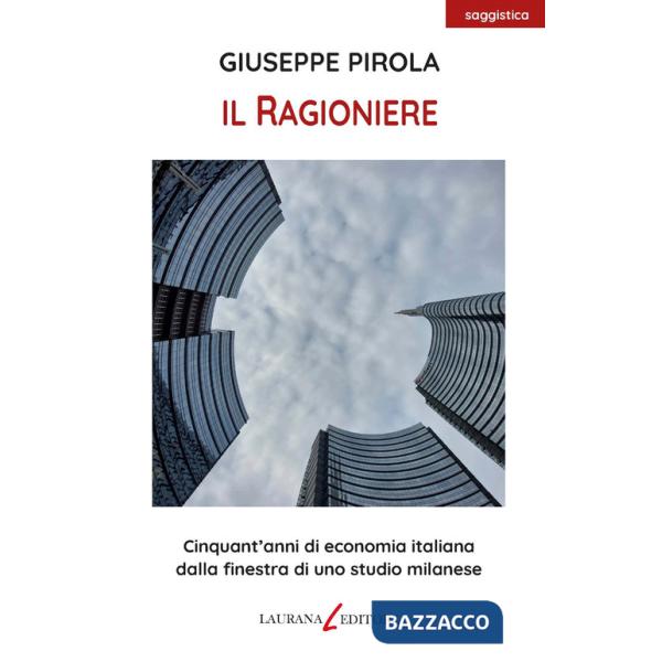 Ragioniere. Cinquant'anni di economia italiana dalla finestra di uno studio milanese (Il)