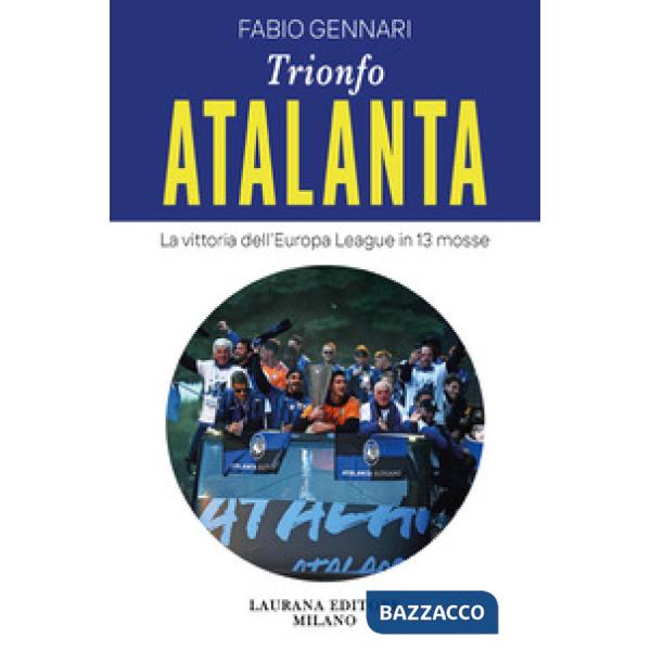 Trionfo Atalanta. La vittoria dell'Europa League in 13 mosse