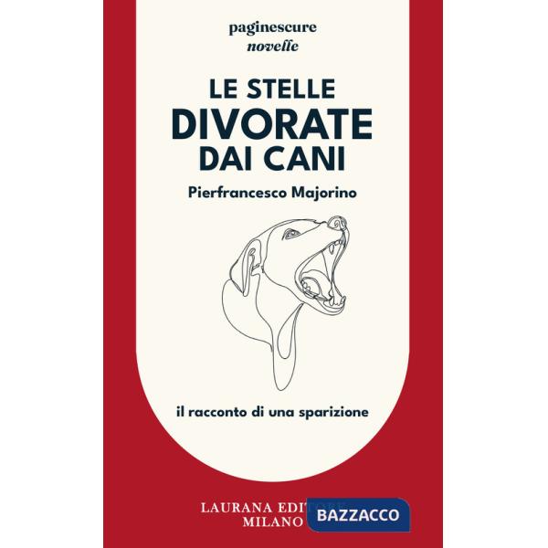 Stelle divorate dai cani. Il racconto di una sparizione (Le)