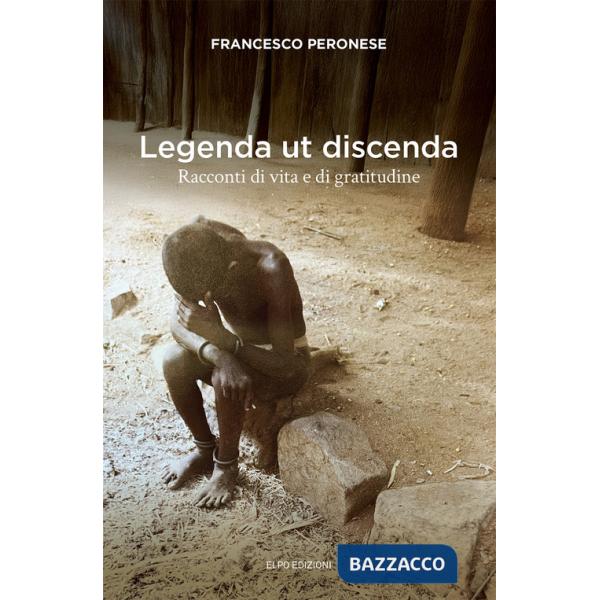 Legenda ut discenda. Racconti di vita e di gratitudine