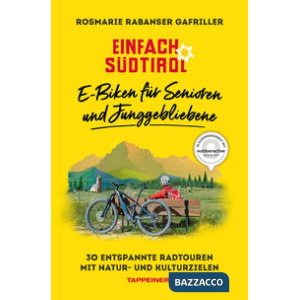 Einfach Südtirol: E-Biken für Senioren und Junggebliebene. 30 entspannte Radtouren mit Natur- und Kulturzielen