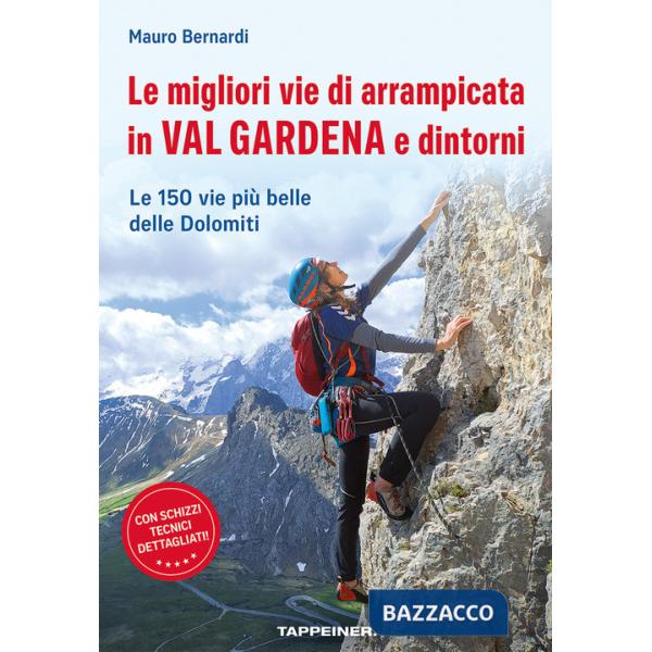Le migliori vie di arrampicata in Val Gardena e dintorni. Le 150 vie più belle delle Dolomiti