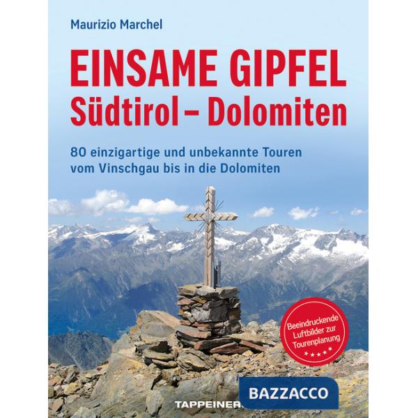 Einsame Gipfel. Südtirol, Dolomiten. 80 einzigartige Touren vom Vinschgau bis in die Dolomiten