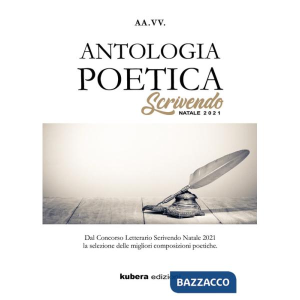 Antologia poetica. Scrivendo Natale 2021. Dal concorso letterario Scrivendo Natale 2021 la selezione delle migliori composizioni