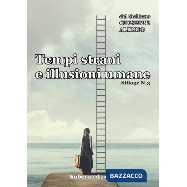 Tempi strani e illusioni umane. Silloge. Vol. 3