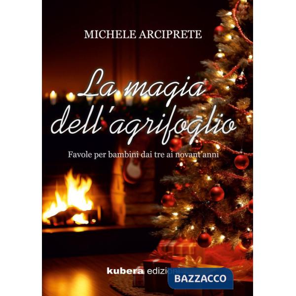 Magia dell'agrifoglio. Favole per bambini dai tre ai novant'anni (La)