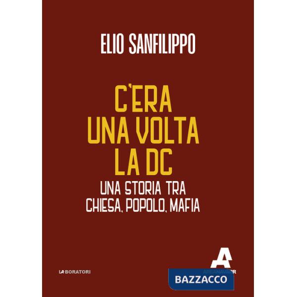 C'era una volta la DC. Una storia tra chiesa, popolo, mafia