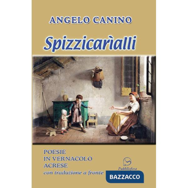 Spizzicarìalli. Poesie in vernacolo acrese con traduzione a fronte