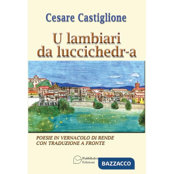 Lambiari da luccichedra. Poesie in vernacolo di Rende con traduzione a fronte (U)