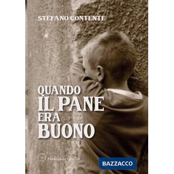 Quando il pane era buono. Storie e versi