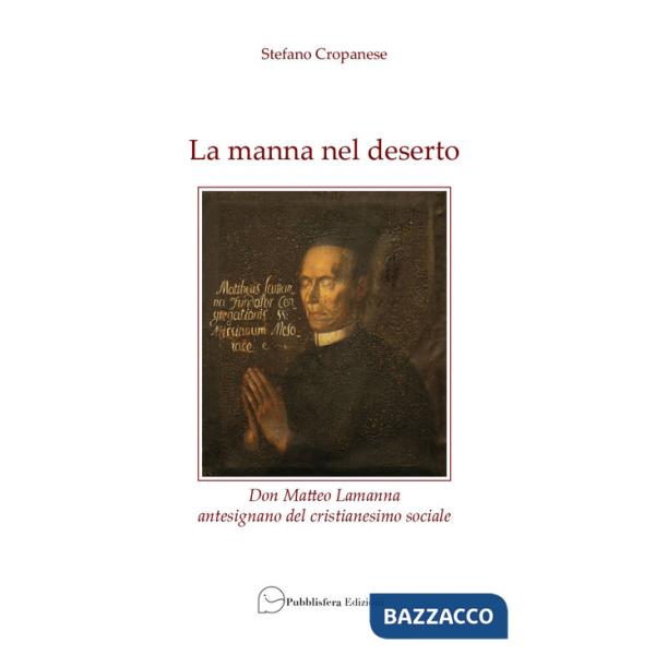 Manna nel deserto. Don Matteo Lamanna antesignano del cristianesimo sociale (La)
