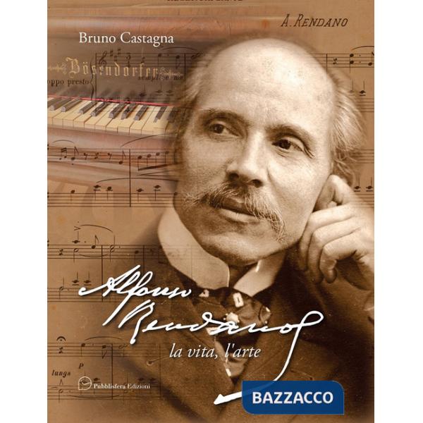 Alfonso Rendano. La vita, l'arte