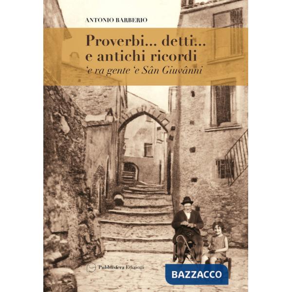 Proverbi... detti... e antichi ricordi 'e ra gente 'e Sân Giuvânni