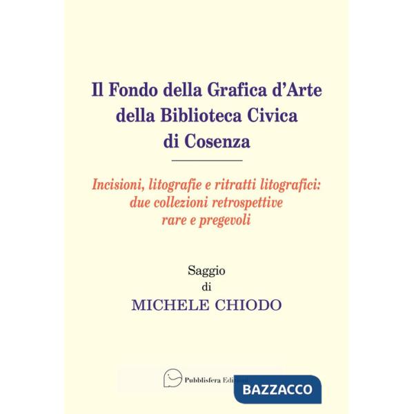 Fondo della grafica d'arte della Biblioteca Civica di Cosenza. Incisioni, litografie e ritratti litografici: due collezioni retr