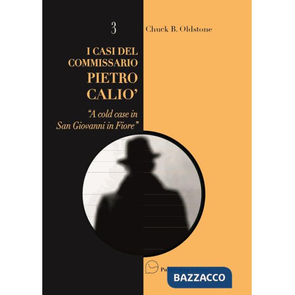Cold case in San Giovanni in Fiore. I casi del Commissario Pietro Caliò (A)