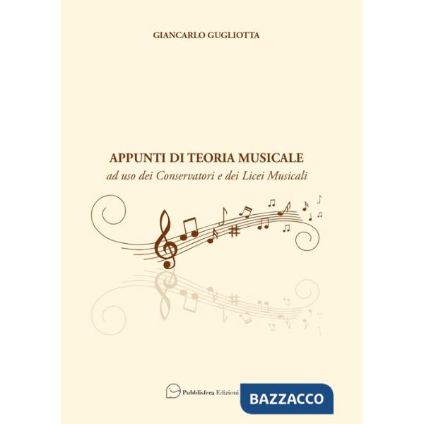 Appunti di teoria musicale. Ad uso dei Conservatori e dei Licei Musicali