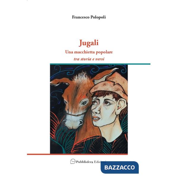 Jugali. Una macchietta popolare. Tra storia e versi