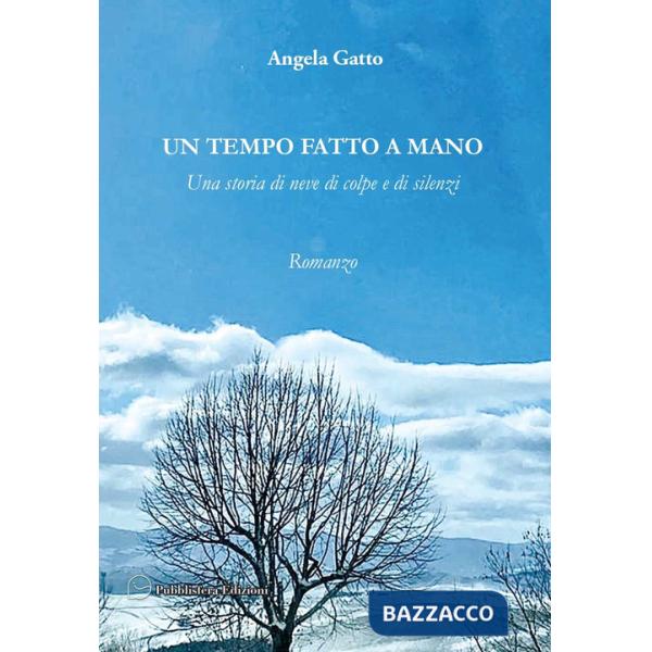 Tempo fatto a mano. Una storia di neve di colpe e di silenzi (Un)