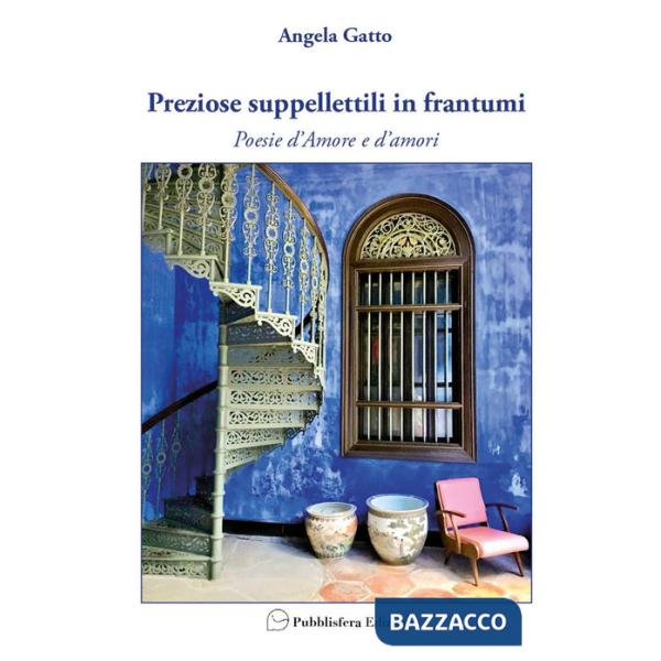 Preziose suppellettili in frantumi. Poesie d'amore e d'amori