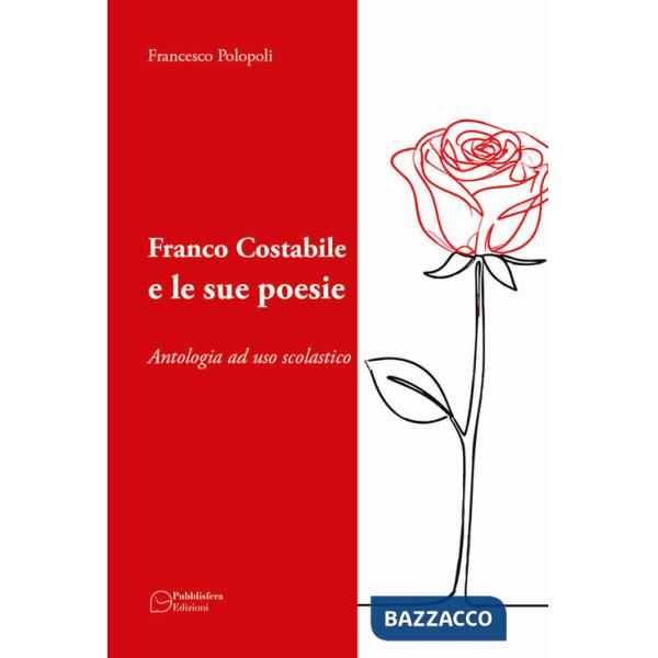 Franco Costabile e le sue poesie. Antologia ad uso scolastico. Ediz. per la scuola