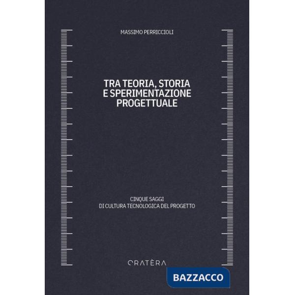 Tra teoria, storia e sperimentazione progettuale. Cinque saggi di cultura tecnologica del progetto