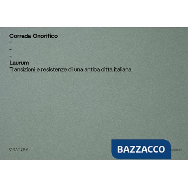 Laurum. Transizioni e resistenze di una antica città italiana. Ediz. illustrata