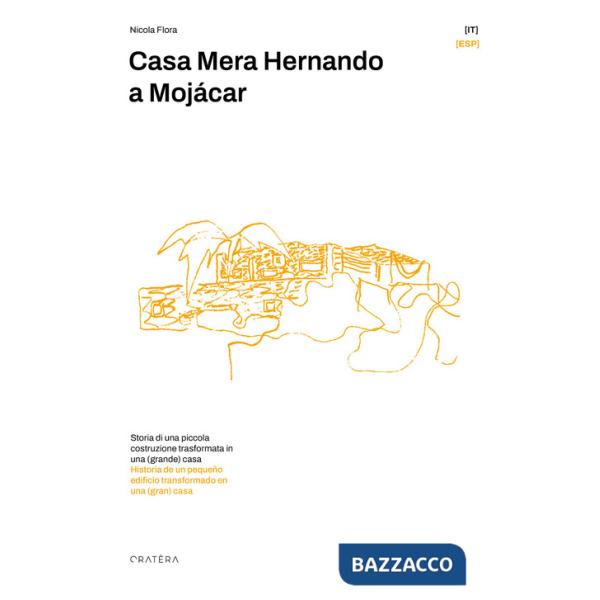 Casa Mera Hernando a Mojácar. Storia di una piccola costruzione trasformata in una (grande) casa. Ediz. multilingue