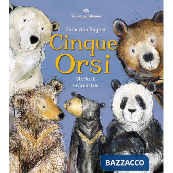 Cinque orsi. Storia di un'amicizia. Ediz. a colori