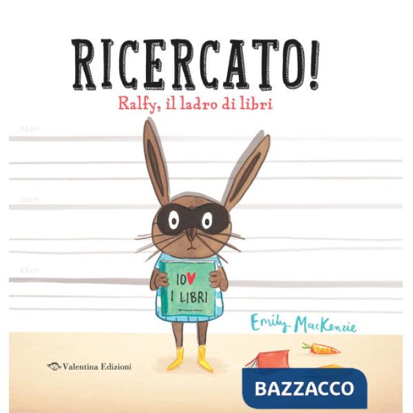 Ricercato! Ralfy, il ladro di libri. Ediz. a colori