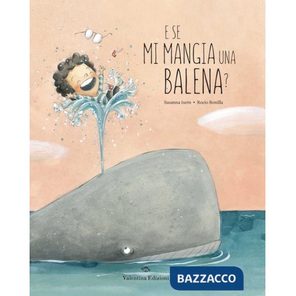 E se mi mangia una balena? Ediz. a colori