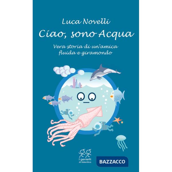 Ciao, sono Acqua. Vera storia di un'amica fluida e giramondo