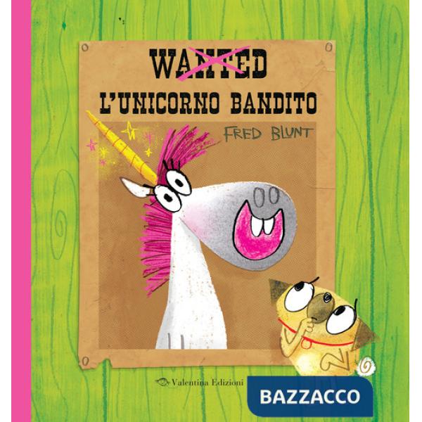 Wanted. L'unicorno bandito. Ediz. a colori