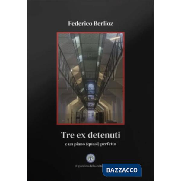 Tre ex detenuti. E un piano (quasi) perfetto