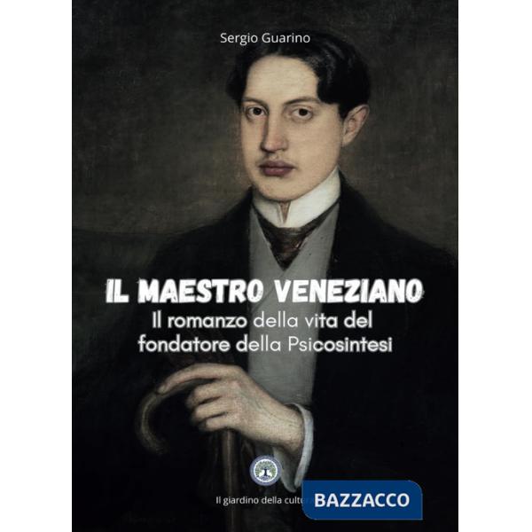 Maestro veneziano. Il romanzo della vita del fondatore della psicosintesi (Il)