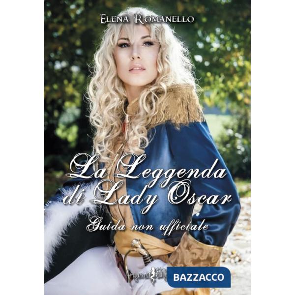 Leggenda di Lady Oscar. Guida non ufficiale (La)