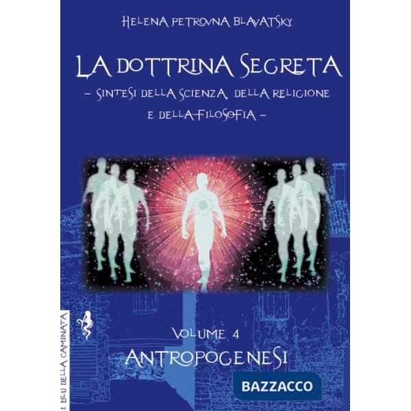 Dottrina segreta. Sintesi della scienza, della religione e della filosofia (La). Vol. 4: Antropogenesi