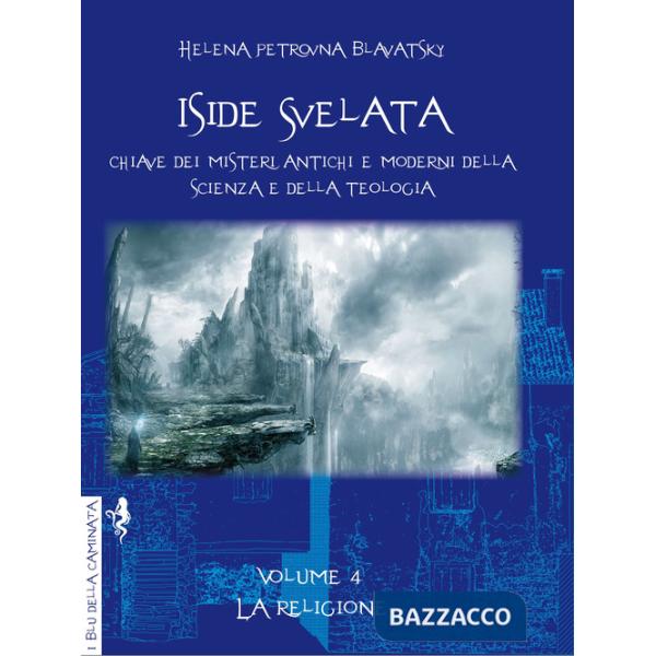 Iside svelata. Chiave dei misteri antichi e moderni della scienza e della teologia. Ediz. integrale. Vol. 4: La religione