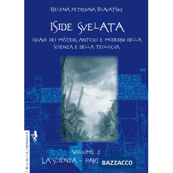 Iside svelata. Chiave dei misteri della scienza e della teologia antiche e moderne. Vol. 2: La scienza
