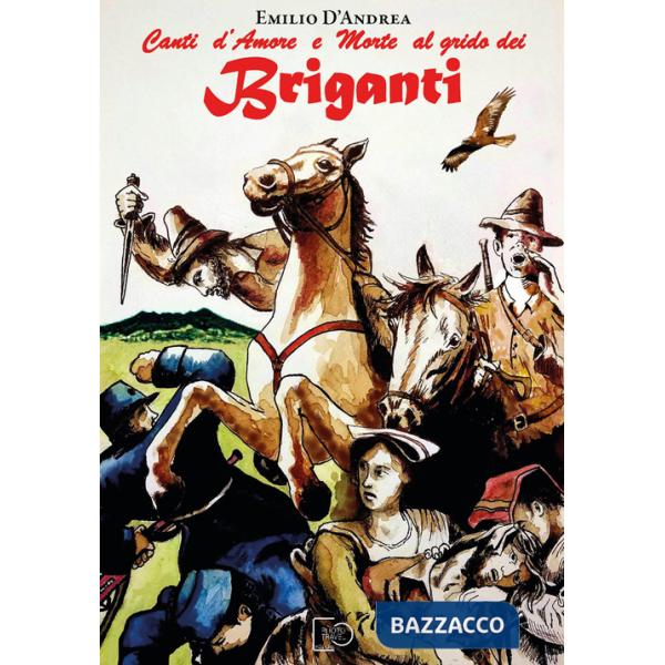 Canti d'amore e morte al grido dei briganti. Stornelli lucani cullati dal vento della memoria