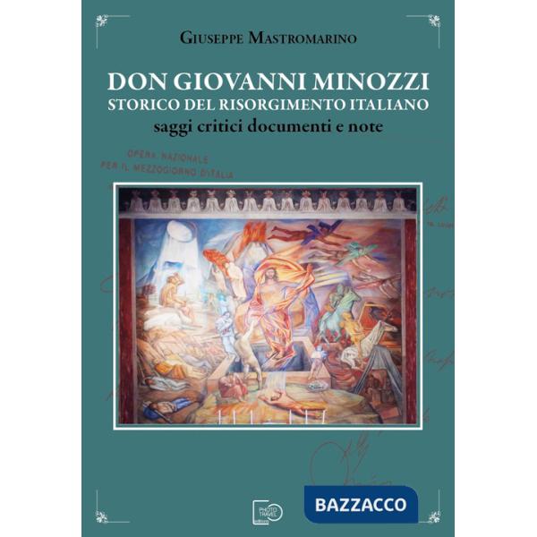 Don Giovanni Minozzi storico del Risorgimento italiano. Saggi critici, documenti e note