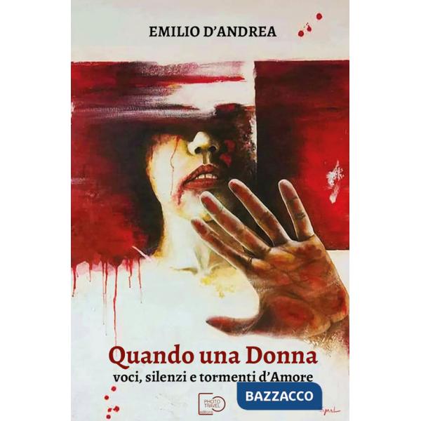 Quando una donna. Voci, silenzi e tormenti d'amore