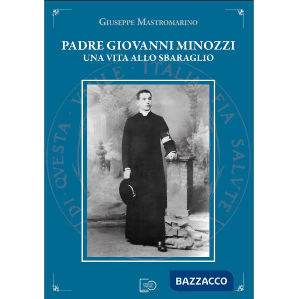 Padre Giovanni Minozzi. Una vita allo sbaraglio
