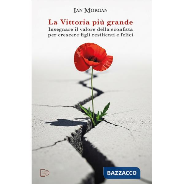 Vittoria più grande. Insegnare il valore della sconfitta per crescere figli resilienti e felici (La)