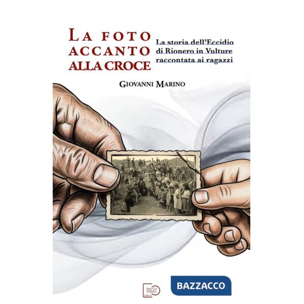 Foto accanto alla croce. La storia dell'eccidio di Rionero in Vulture raccontata ai ragazzi (La)