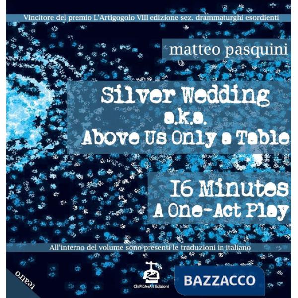 Silver wedding a.k.a. Above us only a table. 16 minutes a one-act play-Nozze d'argento. Ediz. bilingue