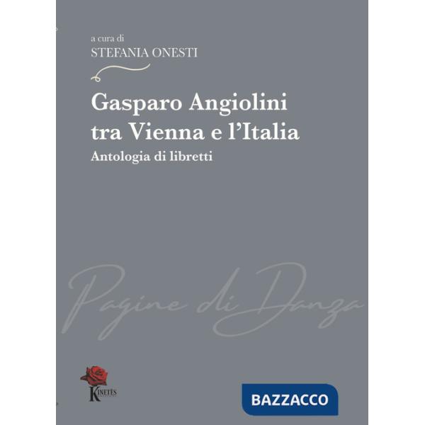 Gasparo Angiolini tra Vienna e l'Italia. Antologia di libretti