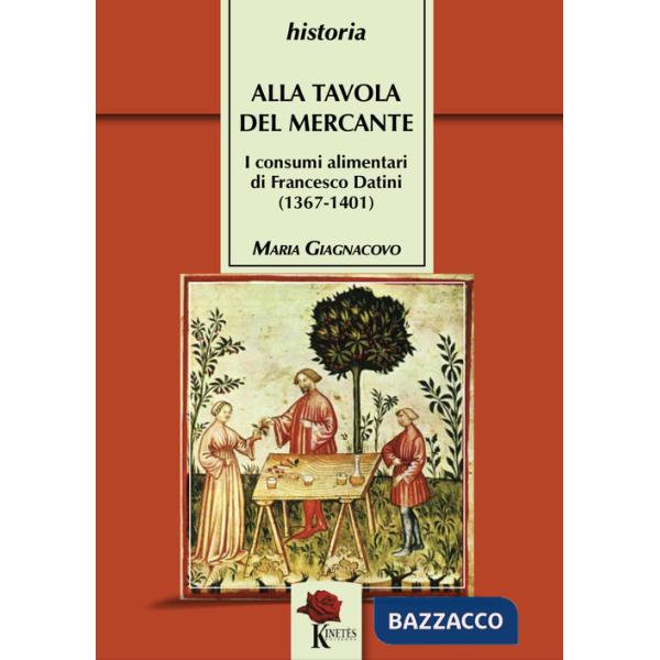 Alla tavola del mercante. I consumi alimentari di Francesco Datini (1367-1401)